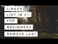 Linked List For Beginners in C++ : Remove Last Node Part6