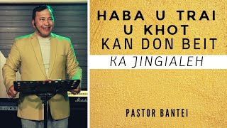 Haba U Trai U Khot kan don ka jingialeh pyrshah | Pastor Bantei | Potternet Tv | Khubor kyrpang 2022