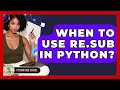 When To Use Re.sub In Python? - Python Code School