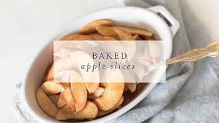 How to Make Easy Baked Apple Slices for Breakfast, Dessert or a Side Dish