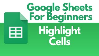 Google Sheets For Beginners - Highlight Cells