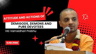 Attitude and Actions of demigods, Demons and Pure devotees||HG Vamsidhari Prabhu||Iskcon Vadodara