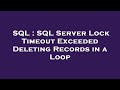 SQL : SQL Server Lock Timeout Exceeded Deleting Records in a Loop