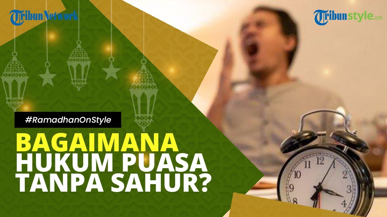 Bagaimana Hukum Puasa Tanpa Sahur? Apakah Tidak Sah? Simak ...