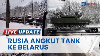 Siap Tempur Serang Ukraina, Ini Penampakan Deretan Kendaraan Militer Rusia Dikerahkan ke Belarus