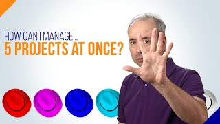 Multiple Projects: How Can I Manage Five Projects at Once?
