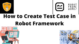 How to Create First Test Case in Robot Framework | Robot Framework Tutorial | Robot Framework