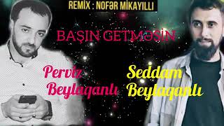 Pərviz Beyləqanlı\u0026Səddam Beyleqanlı.(Başın getməsin).Remix mexana