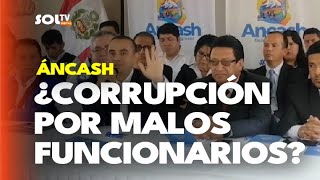 Áncash: denuncia corrupción en GORE por malos funcionarios