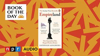 Sathnam Sanghera examines the UK's imperialist history in 'Empireland' | Book of the Day