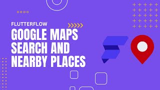 FlutterFlow | Google Maps Search and Nearby Places