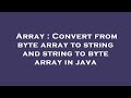 Array : Convert from byte array to string and string to byte array in java