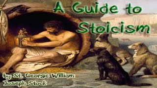 A Guide to Stoicism - by St. George William Joseph Stock
