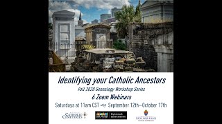 Identifying Your Catholic Ancestors, Session 1: Basics of Genealogical Research Sep. 12, 2020