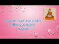 How To Play 360• Video Using Vlc Media Player 3.0.0 .