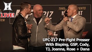 UFC 217 Pre-Fight Presser With Bisping, GSP, Cody, TJ, Joanna, Rose + Dana (LIVE!)