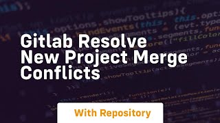 gitlab resolve new project merge conflicts