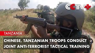 Chinese, Tanzanian Troops Conduct Joint Anti-Terrorist Tactical Training