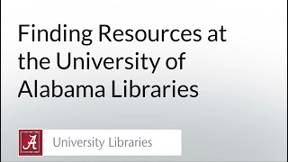 Finding Resources at the University of Alabama Libraries