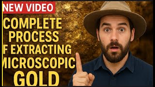How I Extracted Microscopic Gold From Rocks (Full Process!)