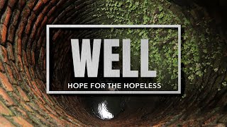 Well - Hope for the Hopeless