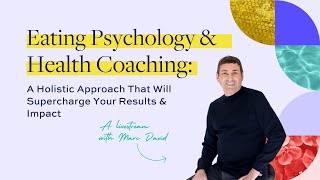 Eating Psychology & Health Coaching: A Holistic Approach That Will Supercharge Your Results & Impact