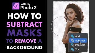 AFFINITY PHOTO 2: HOW TO USE THE SUBTRACT OPERATOR AND COMPOUND MASK TO REMOVE A PORTRAIT BACKGROUND