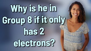 Why is he in Group 8 if it only has 2 electrons?