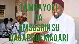 TAMBAYOYI DA AMSOSHIN SU DAGA MAULANA PROF MAQARI (H)