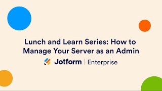 Jotform Enterprise Lunch and Learn Series: How to Manage Your Server as an Admin