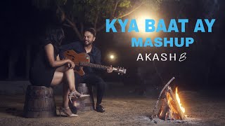 Kya Baat Ay Mashup | Akash Baranwal