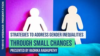 Strategies to Address Gender Inequalities Through Small Changes |Radhika Raghupathy | THRIVE Webinar