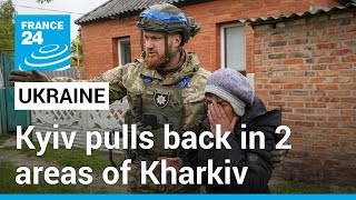Ukraine pulls back in two areas of Kharkiv and warns of Russian troop buildup near Sumy region