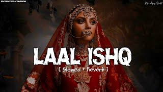 Laal Ishq (Slowed + Reverb) - Arijit Singh | Ram-Leela | Lo-Fi Ajay Beats
