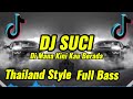 DJ SUCI DI MANA KINI KAU BERADA THAILAND STYLE REMIX FULL BASS