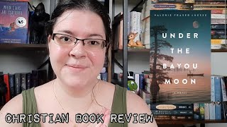 Under the Bayou Moon by Valerie Fraser Luesse || (Christian Book Review/Spoiler Free)