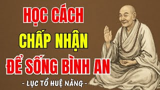 LỤC TỔ HUỆ NĂNG - Học cách chấp nhận để sống an nhiên, gieo mầm hạnh phúc, tâm an vạn sự an ?