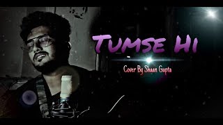 Tumse Hi Din hota Hai | Rearranged Version | Cover By Shaan Gupta | Jab We Met | Mohit Chauhan