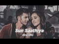 Sun Saathiya  Slowed+Reverb  Priya Saraiya   Divya Kumar   Techista