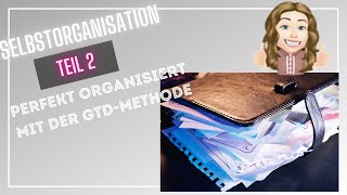 Selbstorganisation Teil 2- Perfekt organisiert mit der GTD Methode, getting things done