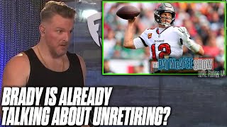 Tom Brady Is ALREADY Talking About Possibly Coming Out Of Retirement? | Pat McAfee Reacts