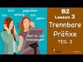 B2 Lesson 3 | Trennbare Präfixe | entlang, gleich, gegenüber, los, mit, fort | Learn German B2