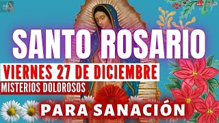 💥EL SANTO ROSARIO CORTO DE HOY VIERNES 27 DE DICIEMBRE💥SANAME SEÑOR