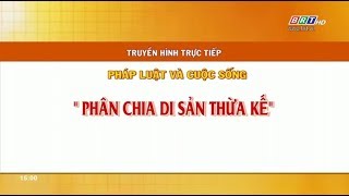 THTT-Tư vấn Pháp luật: Phân chia di sản thừa kế