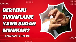 12 hal yang sebaiknya dilakukan jika bertemu Twinflame yang sudah menikah