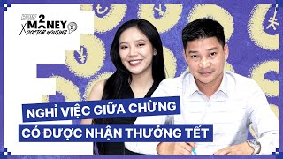 Nghỉ việc giữa chừng có được nhận thưởng Tết? | How2Money x Doctor Housing SS2. Ep13