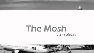 The Mosh - Am plecat