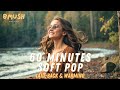 60-Minute Soft Pop Mix | Calm Melodies & Soothing Indie Rhythms by B'Mush