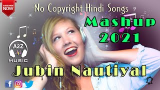 Jubin Nautiyal - Mashup 2021 [Copyright Free] || Vlog No Copyright Sound-[a2z music]