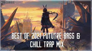Best of 2021 - A Future Bass & Chill Trap Mix